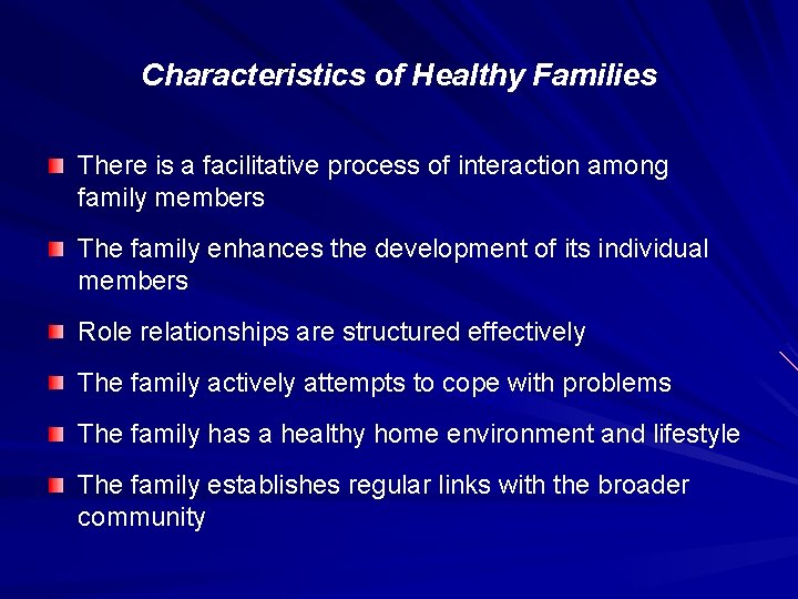Characteristics of Healthy Families There is a facilitative process of interaction among family members