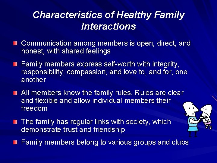 Characteristics of Healthy Family Interactions Communication among members is open, direct, and honest, with