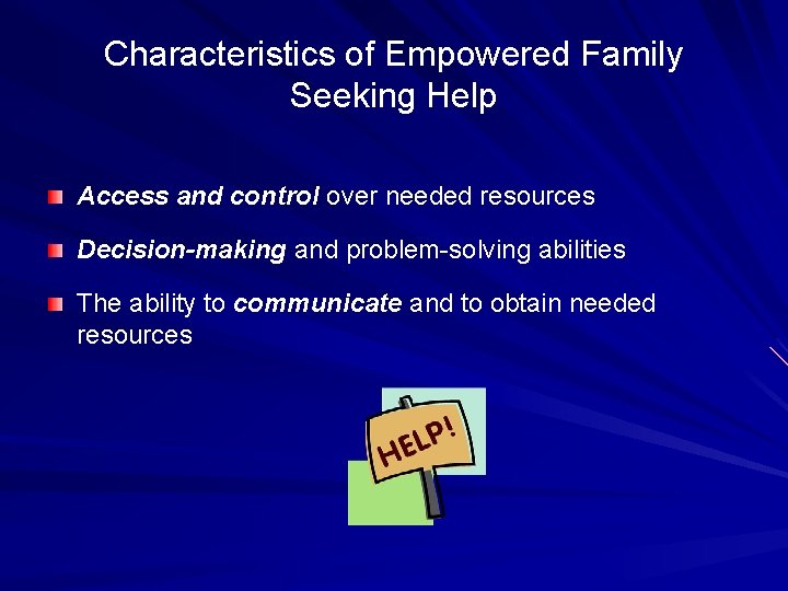 Characteristics of Empowered Family Seeking Help Access and control over needed resources Decision-making and