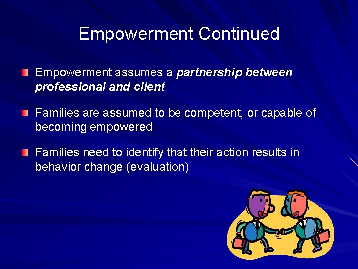 Empowerment Continued Empowerment assumes a partnership between professional and client Families are assumed to
