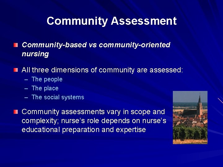 Community Assessment Community-based vs community-oriented nursing All three dimensions of community are assessed: –