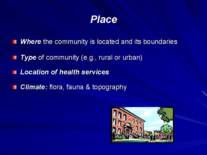 Place Where the community is located and its boundaries Type of community (e. g.