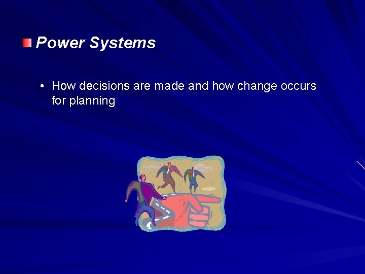 Power Systems • How decisions are made and how change occurs for planning 