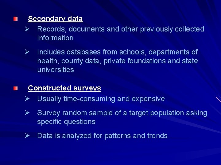 Secondary data Ø Records, documents and other previously collected information Ø Includes databases from