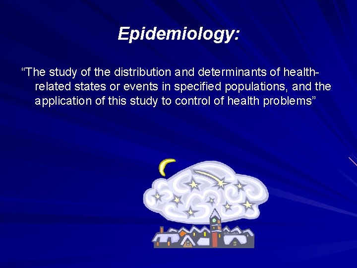 Epidemiology: “The study of the distribution and determinants of healthrelated states or events in