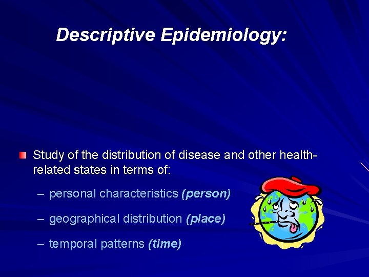 Descriptive Epidemiology: Study of the distribution of disease and other healthrelated states in terms