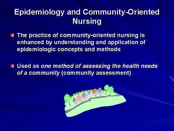 Epidemiology and Community-Oriented Nursing The practice of community-oriented nursing is enhanced by understanding and