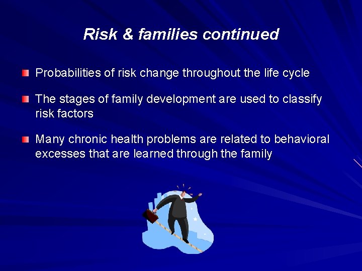 Risk & families continued Probabilities of risk change throughout the life cycle The stages