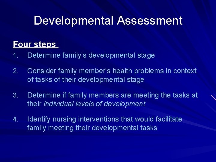 Developmental Assessment Four steps: 1. Determine family’s developmental stage 2. Consider family member’s health