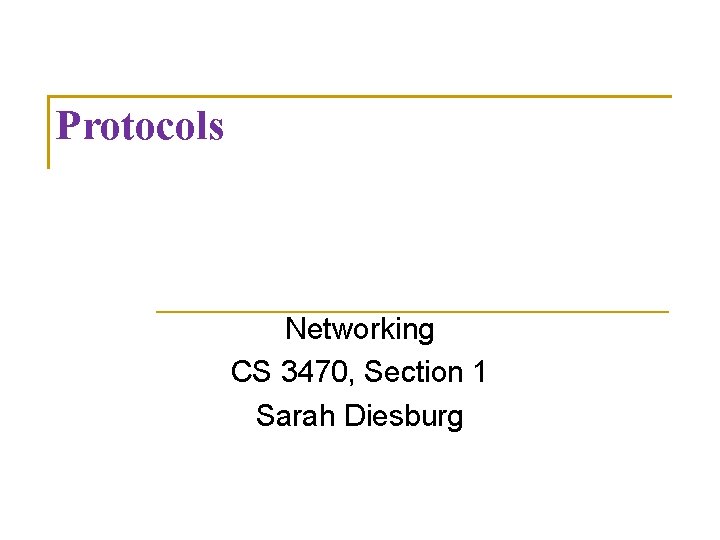 Protocols Networking CS 3470, Section 1 Sarah Diesburg 
