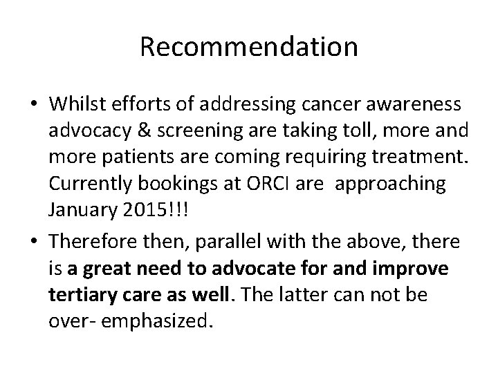 Recommendation • Whilst efforts of addressing cancer awareness advocacy & screening are taking toll,