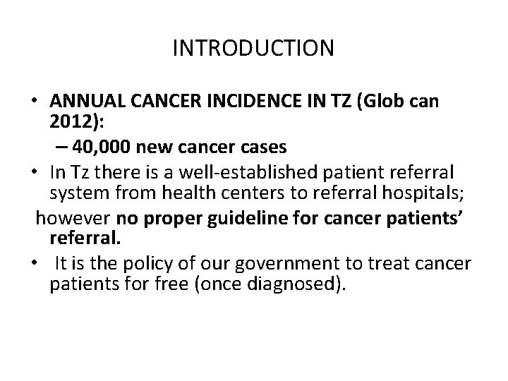 INTRODUCTION • ANNUAL CANCER INCIDENCE IN TZ (Glob can 2012): – 40, 000 new