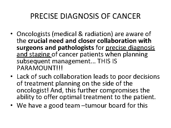 PRECISE DIAGNOSIS OF CANCER • Oncologists (medical & radiation) are aware of the crucial
