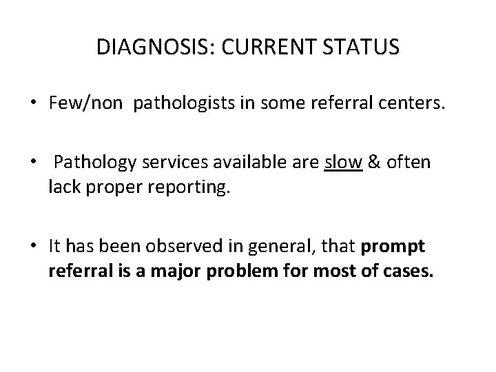 DIAGNOSIS: CURRENT STATUS • Few/non pathologists in some referral centers. • Pathology services available
