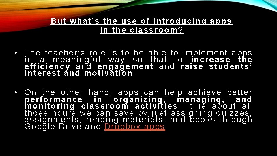 But what’s the use of introducing apps in the classroom? • The teacher’s role