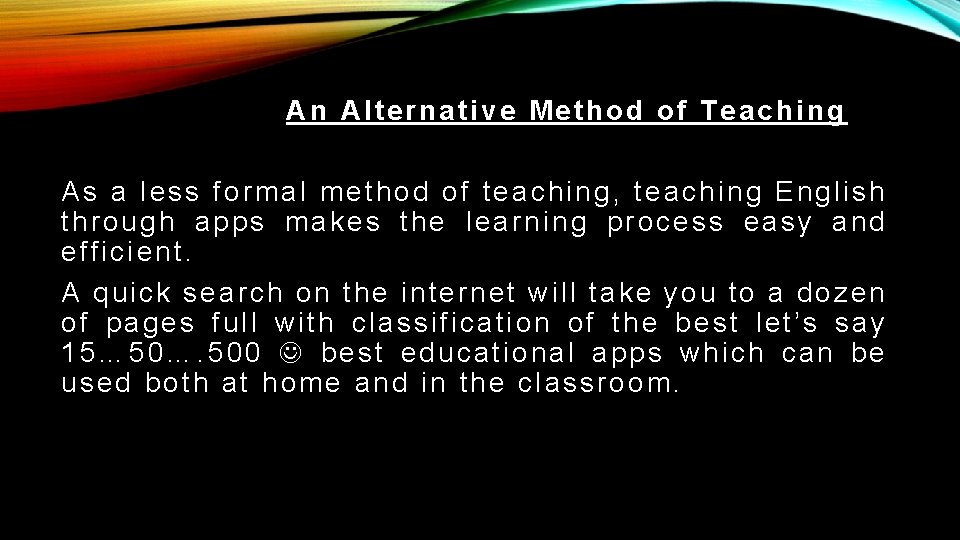 An Alternative Method of Teaching As a less formal method of teaching, teaching English