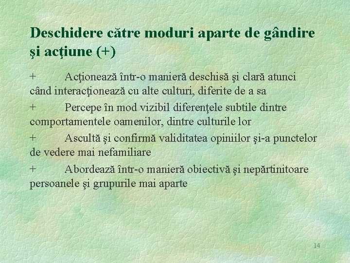 Deschidere către moduri aparte de gândire şi acţiune (+) + Acţionează într-o manieră deschisă