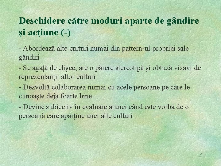 Deschidere către moduri aparte de gândire şi acţiune (-) - Abordează alte culturi numai