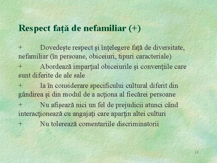 Respect faţă de nefamiliar (+) + Dovedeşte respect şi înţelegere faţă de diversitate, nefamiliar