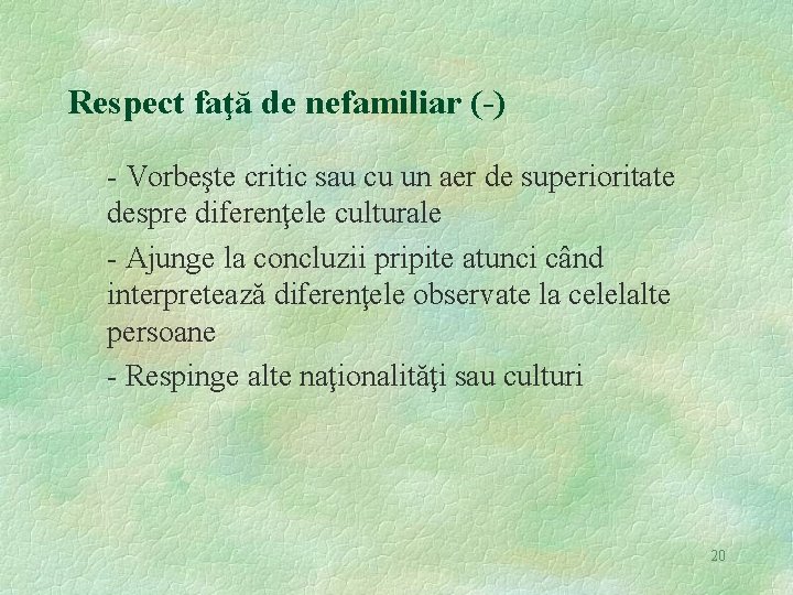 Respect faţă de nefamiliar (-) - Vorbeşte critic sau cu un aer de superioritate