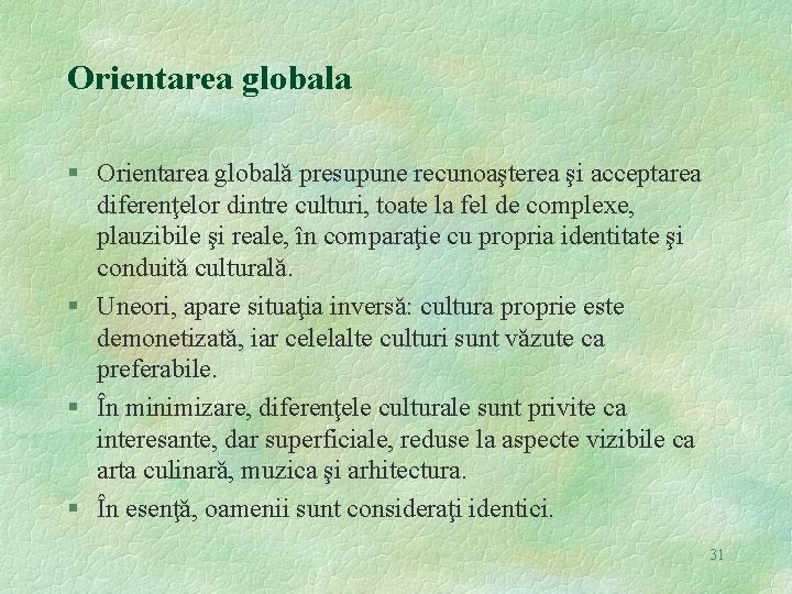 Orientarea globala § Orientarea globalǎ presupune recunoaşterea şi acceptarea diferenţelor dintre culturi, toate la