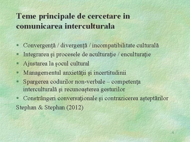 Teme principale de cercetare in comunicarea interculturala § § § Convergenţă / divergenţă /