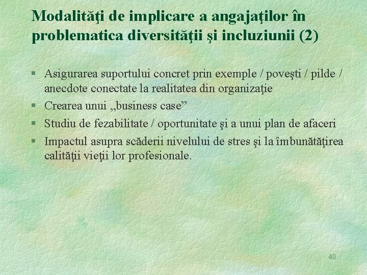 Modalităţi de implicare a angajaţilor în problematica diversităţii şi incluziunii (2) § Asigurarea suportului
