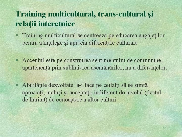 Training multicultural, trans-cultural şi relaţii interetnice § Training multicultural se centrează pe educarea angajaţilor