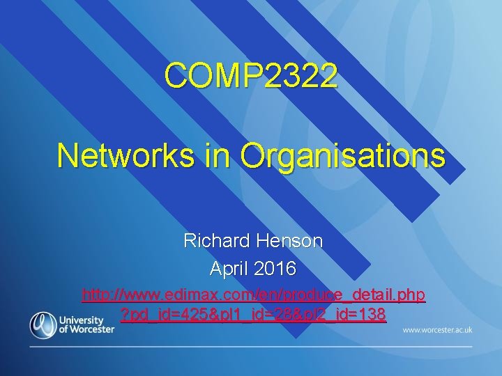 COMP 2322 Networks in Organisations Richard Henson April 2016 http: //www. edimax. com/en/produce_detail. php