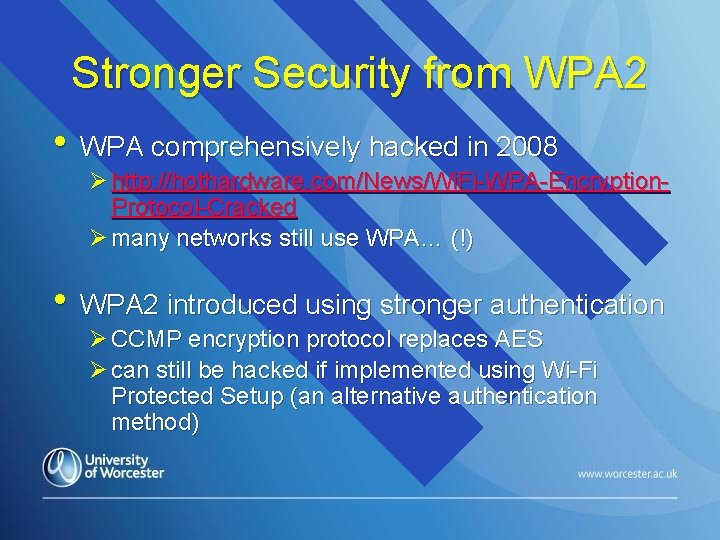 Stronger Security from WPA 2 • WPA comprehensively hacked in 2008 Ø http: //hothardware.