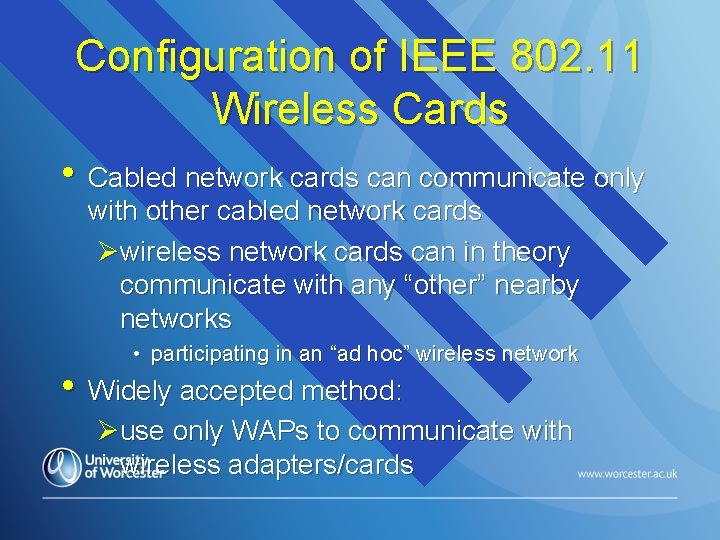 Configuration of IEEE 802. 11 Wireless Cards • Cabled network cards can communicate only