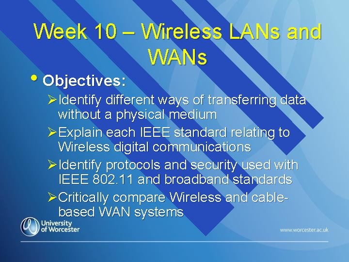 Week 10 – Wireless LANs and WANs • Objectives: ØIdentify different ways of transferring