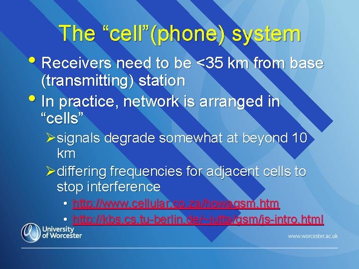 The “cell”(phone) system • Receivers need to be <35 km from base (transmitting) station