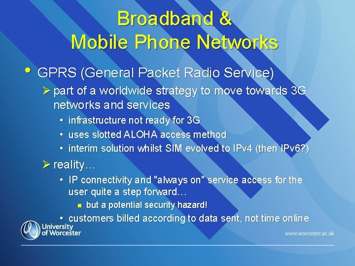 Broadband & Mobile Phone Networks • GPRS (General Packet Radio Service) Ø part of