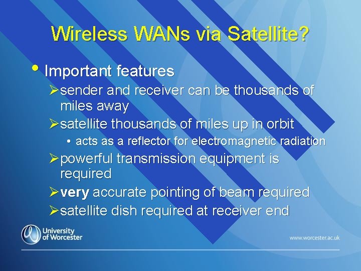 Wireless WANs via Satellite? • Important features Øsender and receiver can be thousands of