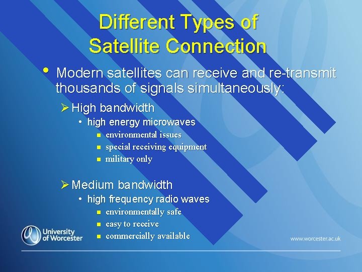 Different Types of Satellite Connection • Modern satellites can receive and re-transmit thousands of