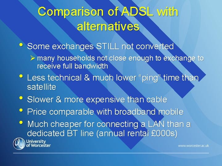 Comparison of ADSL with alternatives • Some exchanges STILL not converted Ø many households