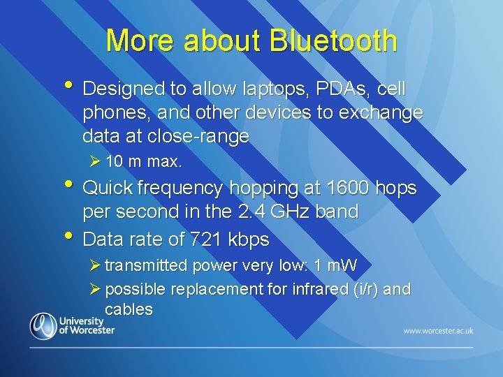 More about Bluetooth • Designed to allow laptops, PDAs, cell phones, and other devices