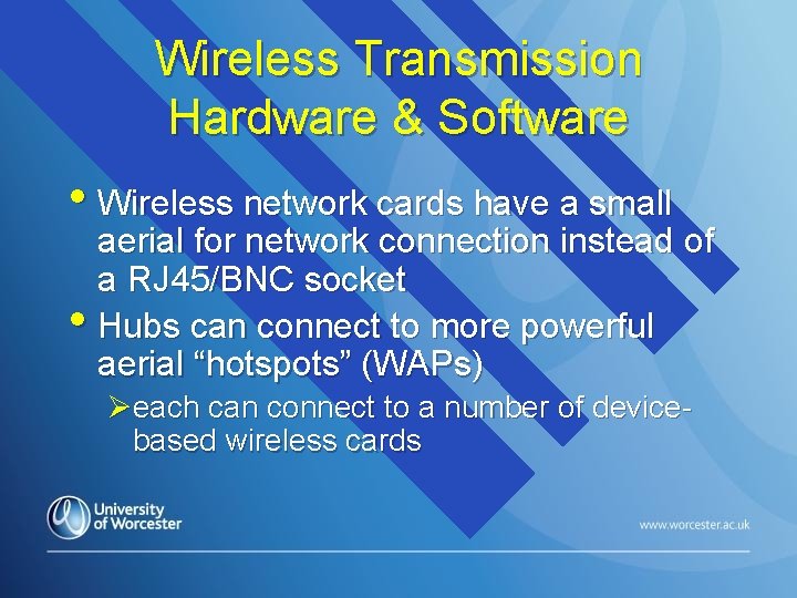 Wireless Transmission Hardware & Software • Wireless network cards have a small aerial for