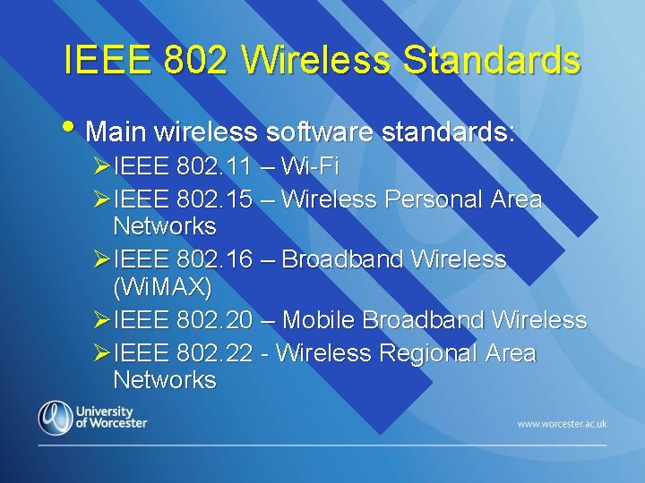 IEEE 802 Wireless Standards • Main wireless software standards: ØIEEE 802. 11 – Wi-Fi