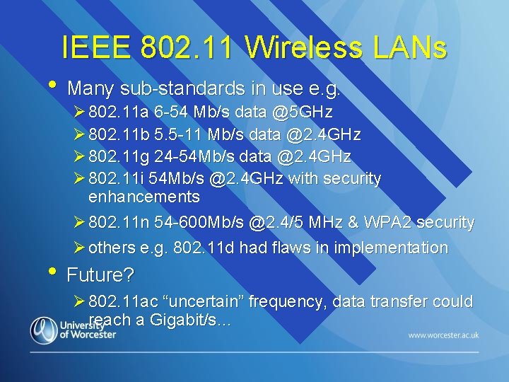 IEEE 802. 11 Wireless LANs • Many sub-standards in use e. g. Ø 802.