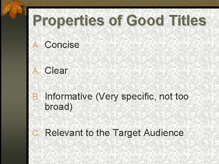 Properties of Good Titles A. Concise A. Clear B. Informative (Very specific, not too