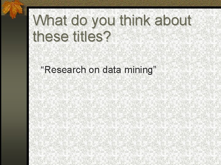 What do you think about these titles? “Research on data mining” 