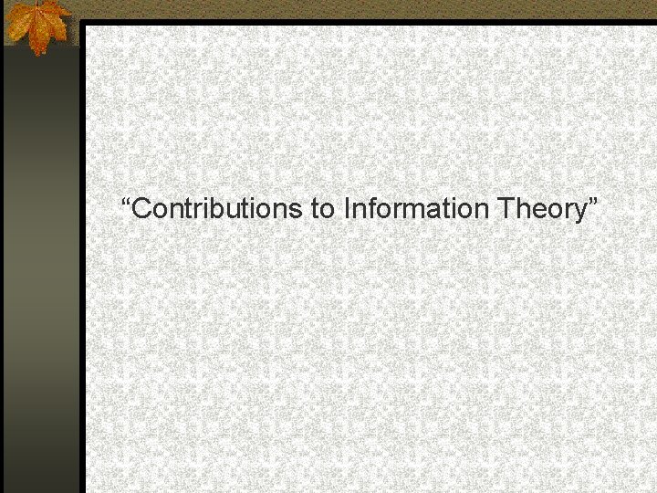 “Contributions to Information Theory” 