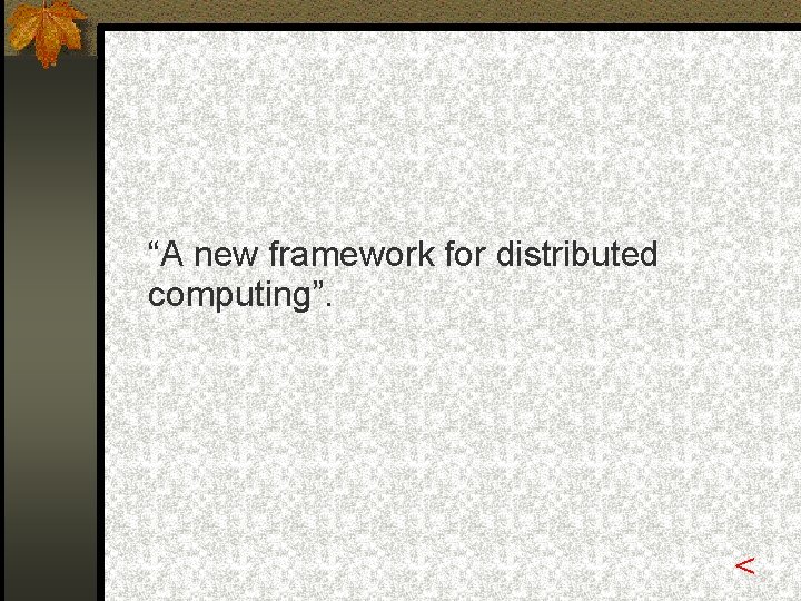 “A new framework for distributed computing”. < 