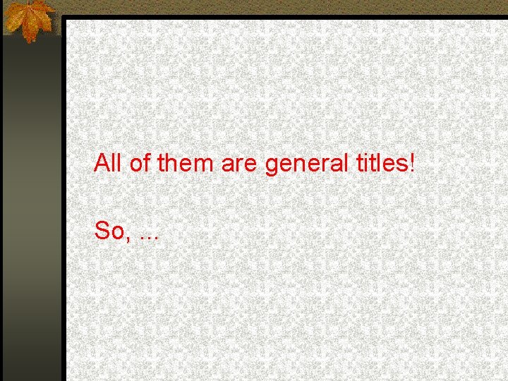 All of them are general titles! So, . . . 