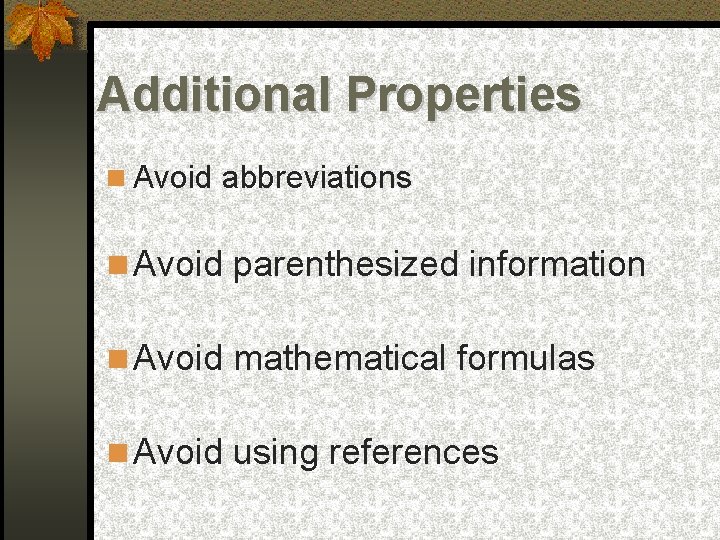 Additional Properties Avoid abbreviations Avoid parenthesized information Avoid mathematical formulas Avoid using references 