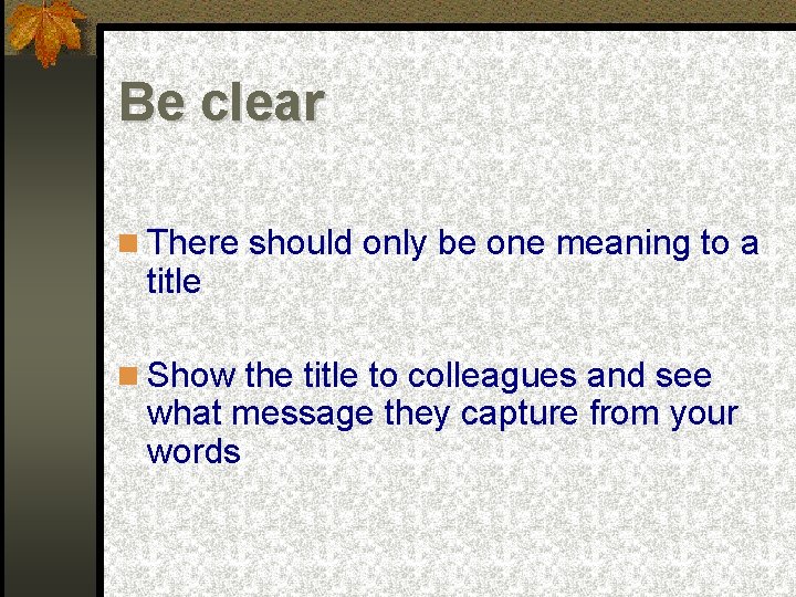 Be clear There should only be one meaning to a title Show the title