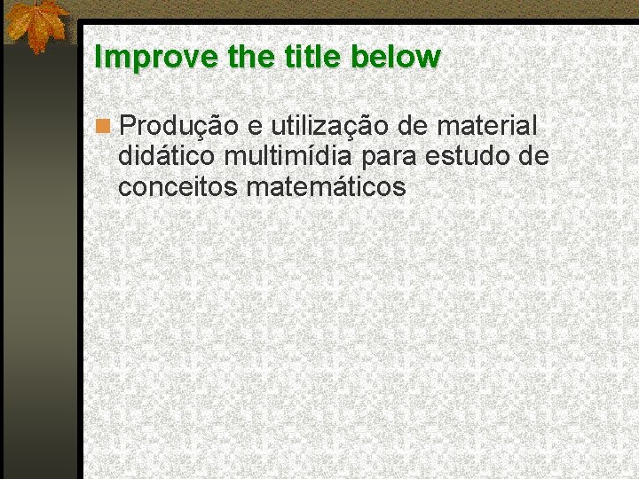 Improve the title below Produção e utilização de material didático multimídia para estudo de