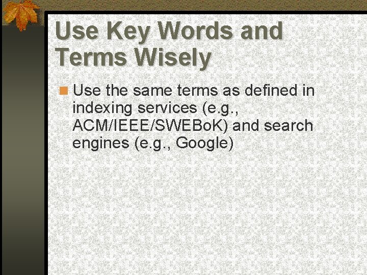 Use Key Words and Terms Wisely Use the same terms as defined in indexing